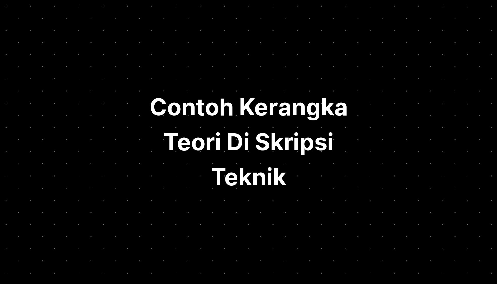 Contoh Kerangka Teori Di Skripsi Teknik - IMAGESEE